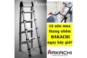 Nên mua thang nhôm Hakachi ngay bây giờ không?